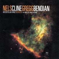 Nels Cline & Gregg Bendian - Interstellar Space Revisited: The Music of John Coltrane