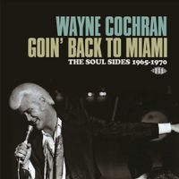 Wayne Cochran - Goin' Back To Miami: Soul Sides 1965-70
