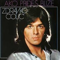 Zdravko Čolić - Ako priđe&scaron; bliže