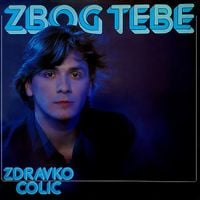 Zdravko Čolić - Zbog tebe