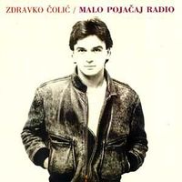 Zdravko Čolić - Malo pojačaj radio
