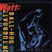 Mike Watt - Ball-Hog or Tugboat?