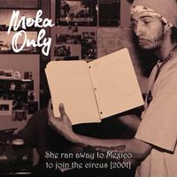 Moka Only - She ran away to Mexico to join the circus [Circa 2001]
