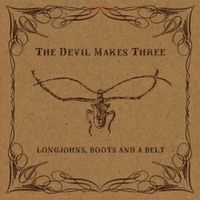 The Devil Makes Three - Longjohns, Boots and a Belt