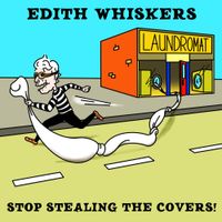 Edith Whiskers - Stop Stealing The Covers!