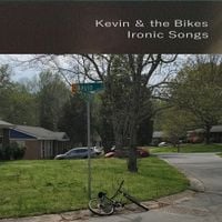 Kevin & the Bikes - Ironic Songs