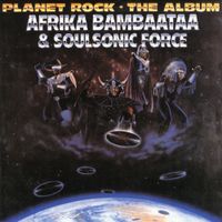Afrika Bambaataa & The Soul Sonic Force - Planet Rock: The Album