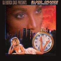 Blood Orange - DJ Exotica Sage Presents: Blood Orange Home Recordings Mixtape