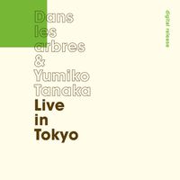 Dans Les Arbres & Yumiko Tanaka - Live in Tokyo