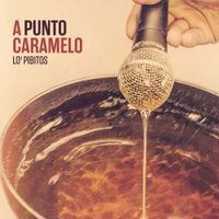 Lo' Pibitos - A Punto Caramelo