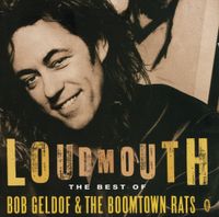 Bob Geldof And The Boomtown Rats - Loudmouth &ndash; The Best of Bob Geldof and the Boomtown Rats