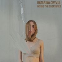 Katarina Gryvul - inside the creatures