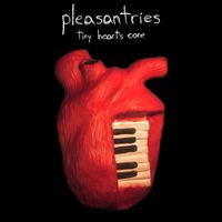 Pleasantries - Tiny Heart's Core