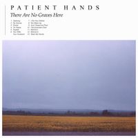Patient Hands - There Are No Graves Here