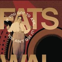 Fats Waller - If You Got To Ask, You Ain't Got It!