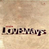 Spoon - Love Ways