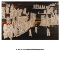 Do Make Say Think - The whole story of glory
