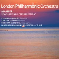 London Philharmonic Orchestra And Choir / Vladimir Jurowski / Adriana Kučerov&aacute; / Christianne Stotijn - Symphony No. 2 'Resurrection'