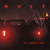 Mule - If I Don't Six