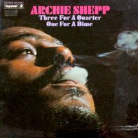 Archie Shepp - Three For A Quarter One For A Dime