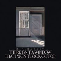 M. T. Hadley - There Isn't A Window I Won't Look Out Of