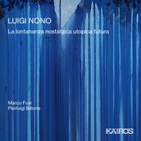 Marco Fusi / Pierluigi Billone - Luigi Nono: La lontananza nostalgica utopica futura