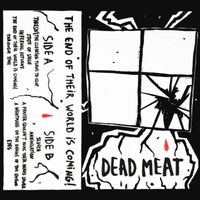 Dead Meat - The End Of Their World Is Coming