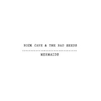 Nick Cave & The Bad Seeds - Mermaids