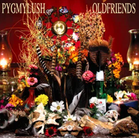 Pygmylush - Old Friends