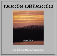 Nocte Obducta - Nektar - Teil 2: Seen, Fl&uuml;sse, Tageb&uuml;cher