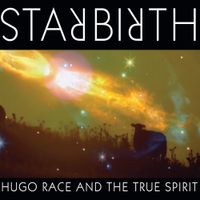 Hugo Race & The True Spirit - Star Birth