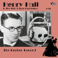 Henry Hall & The BBC Dance Orchestra - The Broken Record (1936)