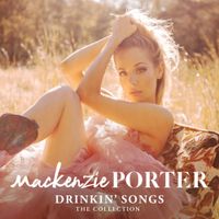 MacKenzie Porter - Drinkin' Songs: The Collection