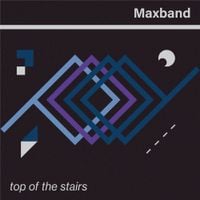 Maxband - Top of the Stairs