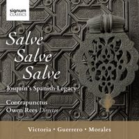 Contrapunctus / Owen Rees - Salve, Salve, Salve: Josquin's Spanish Legacy