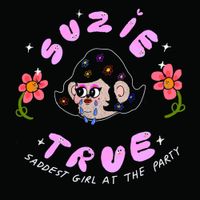 Suzie True - Saddest Girl at the Party