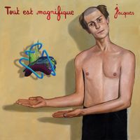 Jacques - Tout est magnifique