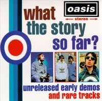 Oasis - What's the Story So Far?: Unreleased Early Demos and Rare Tracks