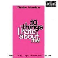 Charles Hamilton - 10 Things I Hate About Me