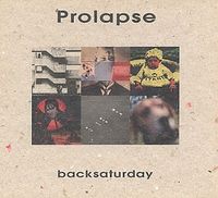 Prolapse - Backsaturday