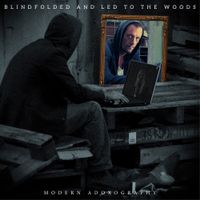 Blindfolded And Led To The Woods - Modern Adoxography