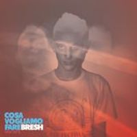Bresh - Cosa Vogliamo Fare Mixtape