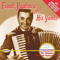 Frankie Yankovic - Frankie Yankovic and His Yanks: The Complete Standard Transcriptions