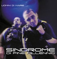 Uomini Di Mare - Sindrome di Fine Millennio