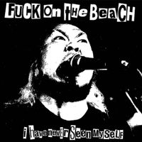 Fuck On The Beach - I Have Never Seen Myself