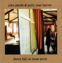 PJ Harvey and John Parish - Dance Hall at Louse Point