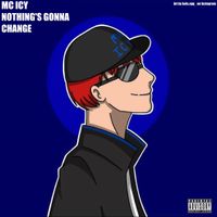MC Icy - Nothing&rsquo;s Gonna Change
