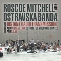Roscoe Mitchell - Performs Distant Radio Transmission also Nonaah Trio Cutouts for Woodwind Quintet
