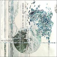 Paul Sadler - Soon To Be Absorbed