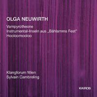Klangforum Wien / Sylvain Cambreling - Olga Neuwirth: Vampyrotheone; Instrumental-Inseln aus "B&auml;hlamms Fest"; Hooloomooloo